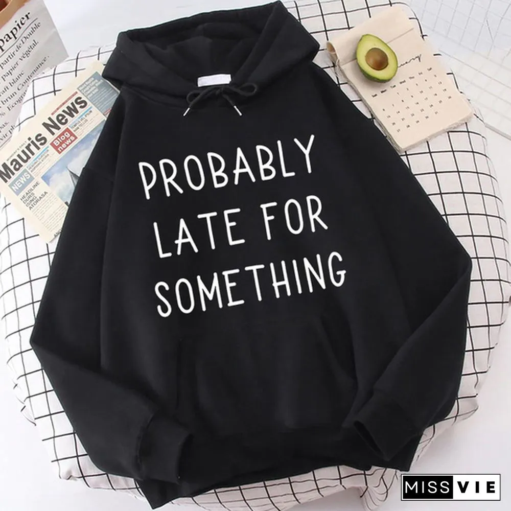Fashion Probably Late For Something Printed Hoodies Spring Autumn Winter Long Sleeve