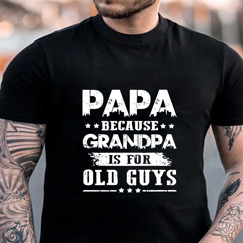 Papa Because Grandpa is for Old Guys T-shirt ctolen