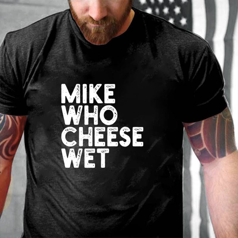 Mike Who Cheese Wet T-Shirt ctolen