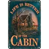 Life is better an the cabin - Vintage Metal Signs - 20*30cm/30*40cm - Garden