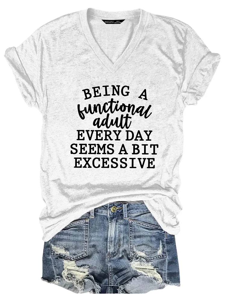 Bestdealfriday Being A Functional Adult Every Day Seems A Bit Excessive Women's V Neck T-Shirt