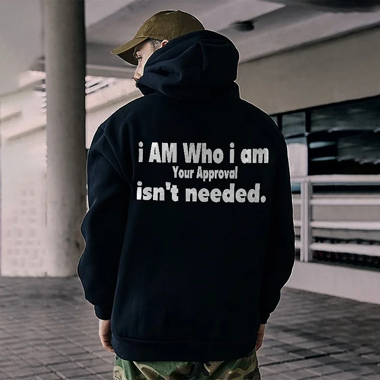 I Am Who I Am Your Approval Isn't Needed Printed Men's Hoodie