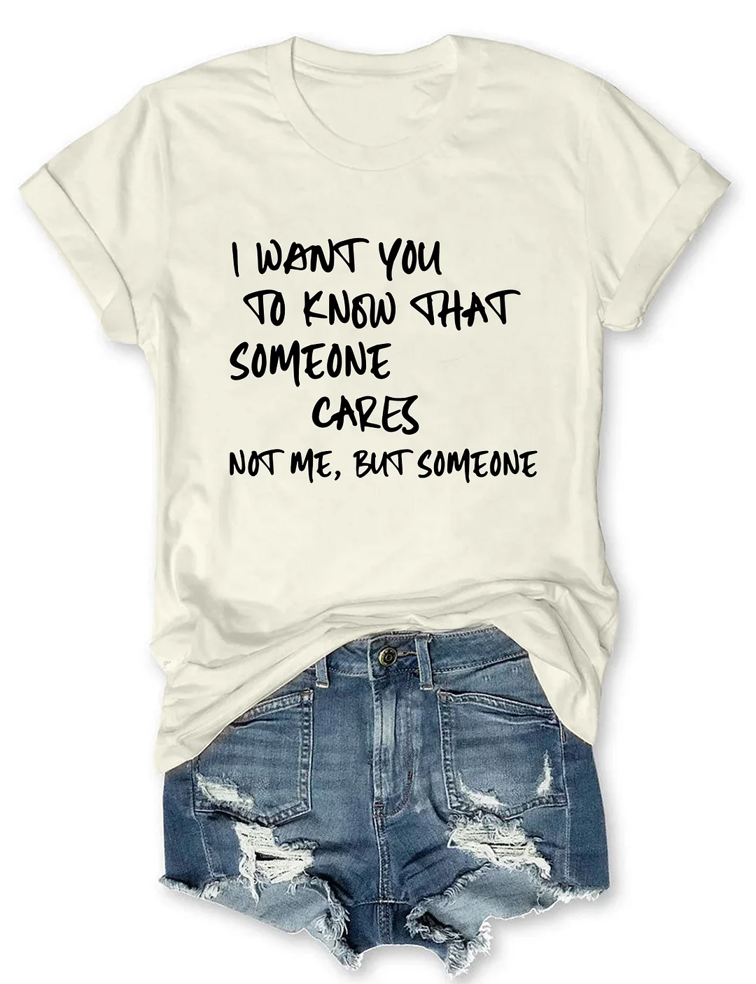 I Want You To Know That Someone Cares Not Me But Someone T-Shirt