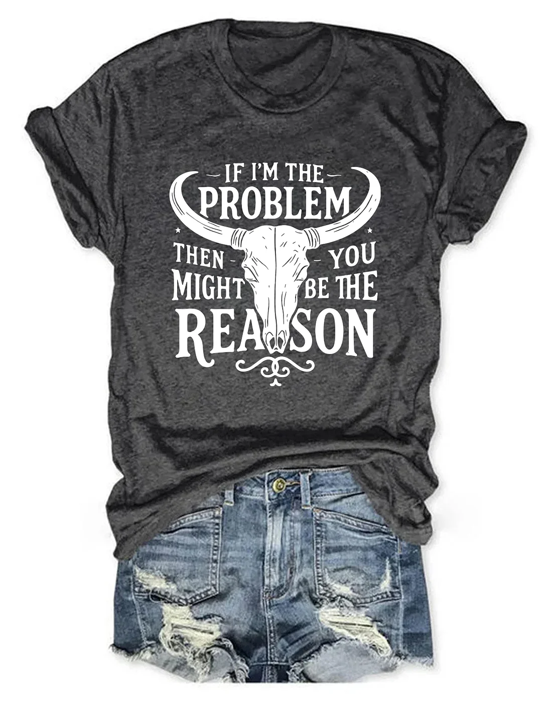 If I'm The Problem You Might Be The Reason T-shirt