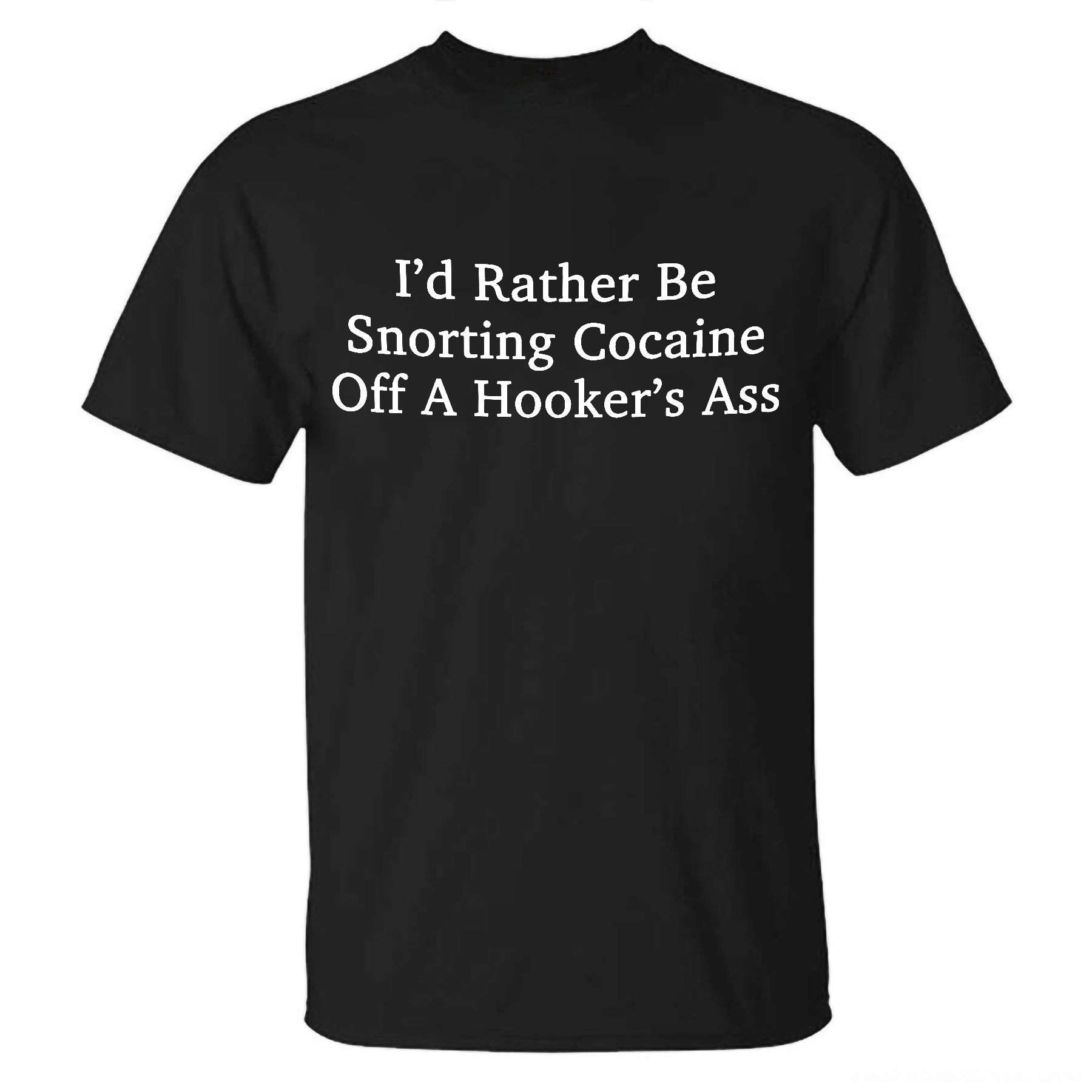 I'd Rather Be Snorting Cocaine Off A Hooker's Ass T-shirt - Livereid