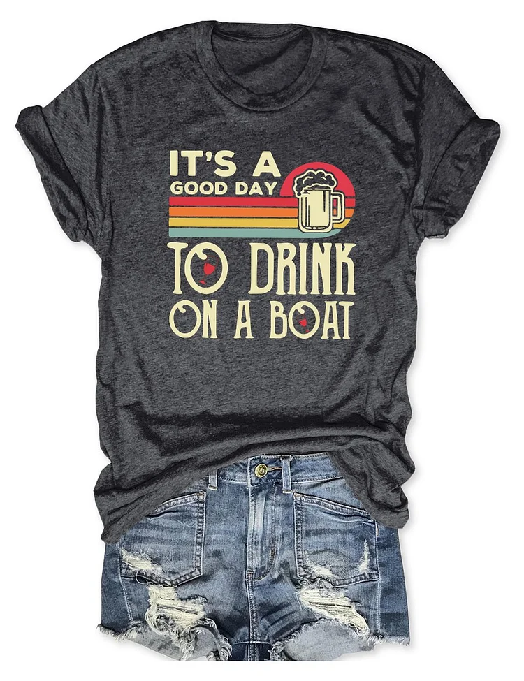 It's A Good Day To Drink On A Boat T-Shirt socialshop