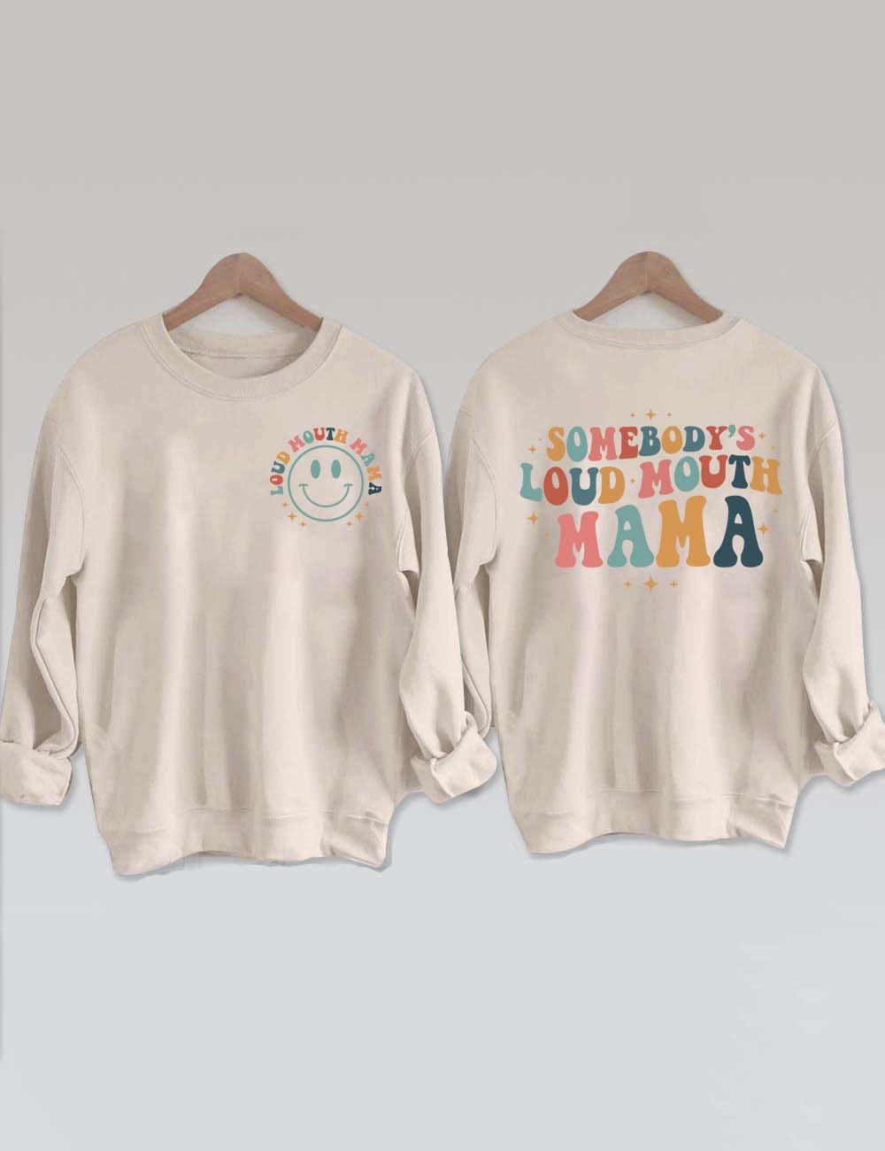 Somebody's Loud Mouth Mama Sweatshirt