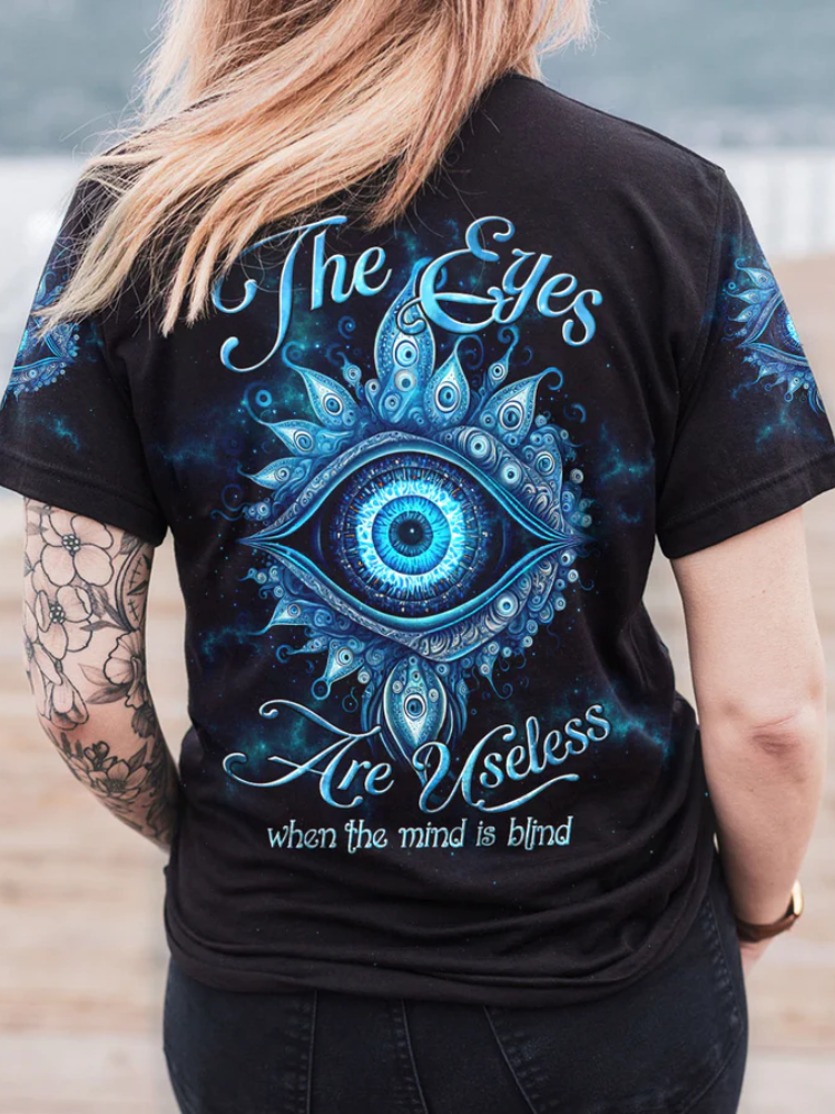The Eyes Are Useless When The Mind Is Blind All Over Print T-Shirt