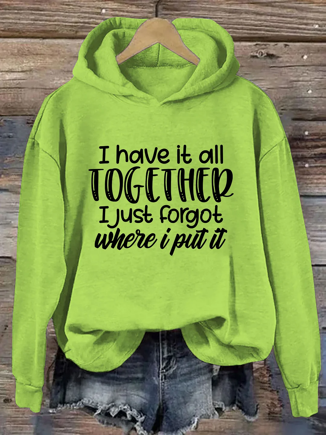 I Have It All Together I Just Forgot Where I Put It Hoodie