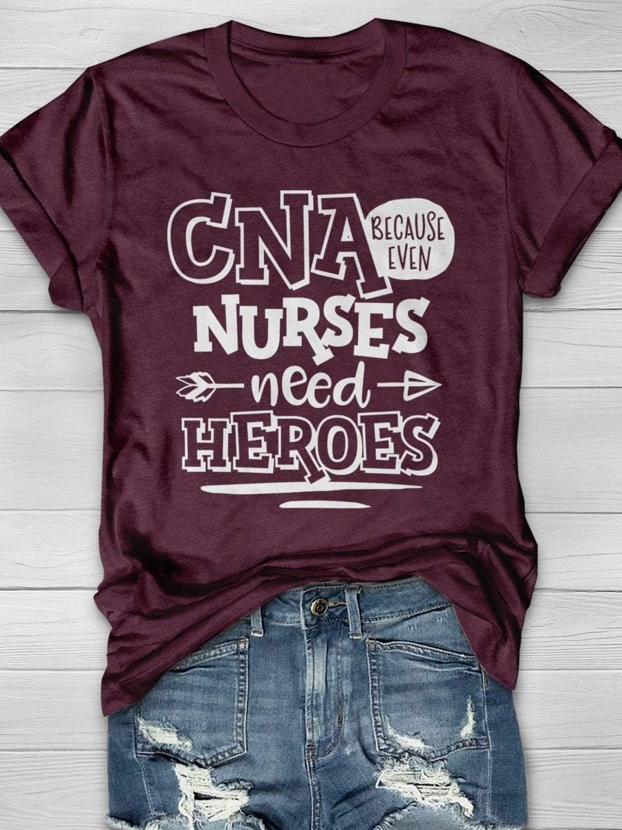 CNA Because Even Nurses Need Heroes Print Short Sleeve T-shirt