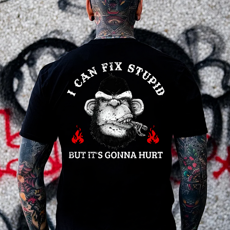 I Can Fix Stupid But It's Gonna Hurt T-shirt