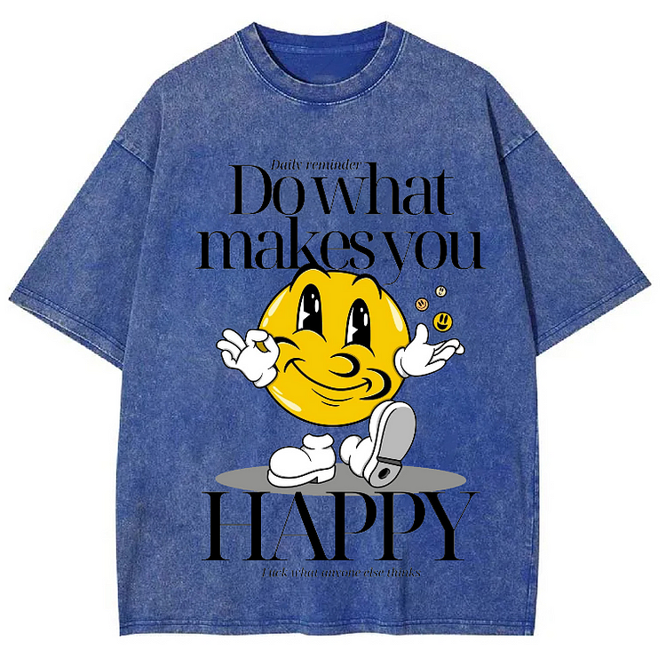 DO WHAT MAKES YOU HAPPY Unisex Washed Crew Neck Short Sleeve T-Shirt