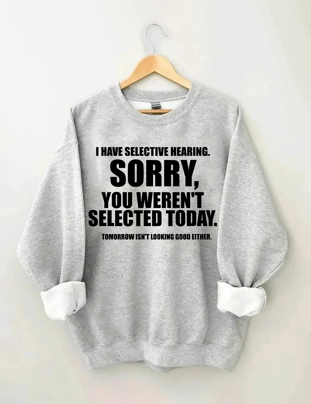 I Have Selective Hearing Sorry You Weren't Selected Today Sweatshirt