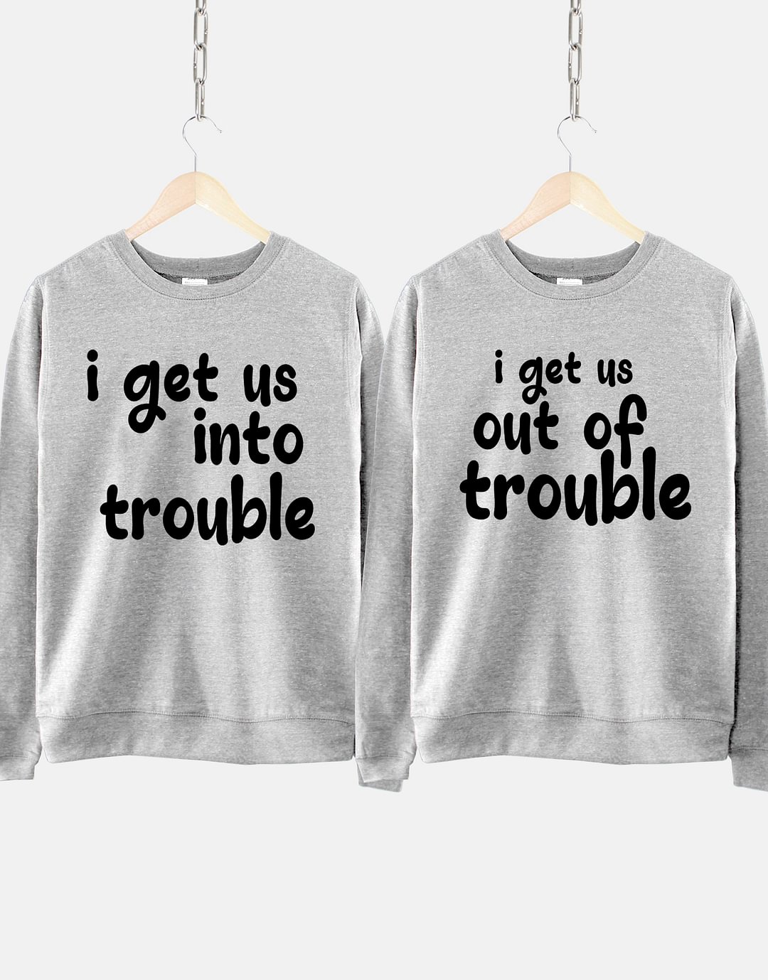 I Get Us Into/Out Of Trouble Sweatshirt
