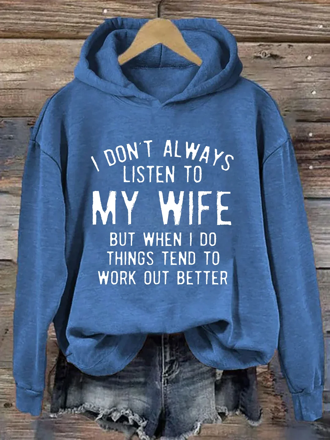 I Don't Always Listen To My Wife But Things Tend To Work Out Better Hoodie
