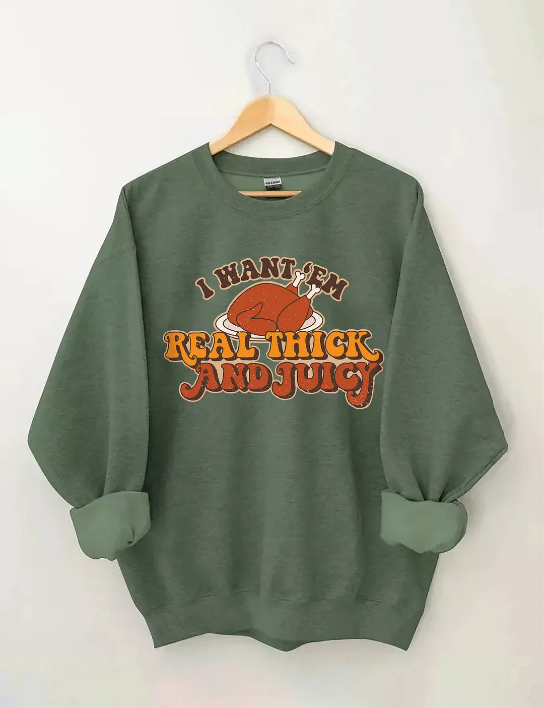 I Want 'Em Real Thick And Juicy Sweatshirt