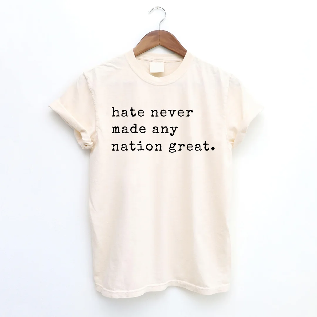 Hate Never Made Any Nation Great T-shirt