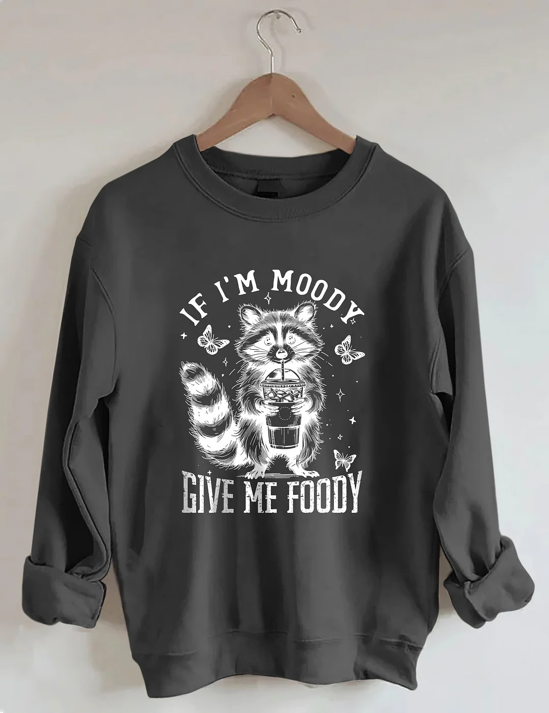 If I'm Moody Give Me Foody Sweatshirt