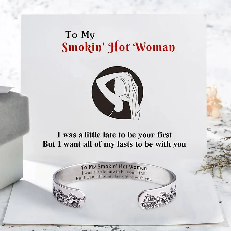 To My Smokin' Hot Woman Wave Cuff Bracelet "I Was A Little Late to Be Your First"