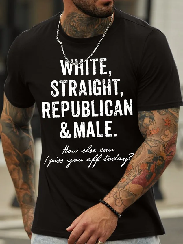 Men's White Straight Republican Male How Else Can I Piss You Off Today Funny Graphic Print Text Letters Cotton Casual T-Shirt socialshop