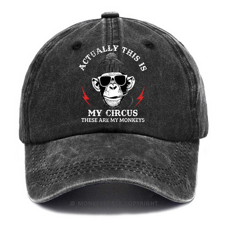 Actually This Is My Circus These Are My Monkeys Washed Baseball Caps