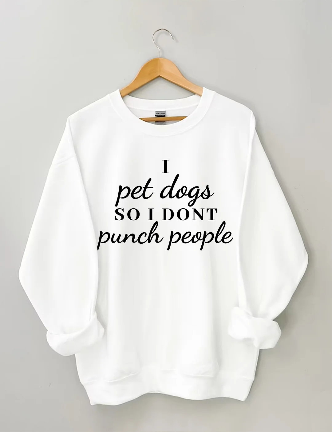 I Pet Dogs So I Don't Punch People Sweatshirt 