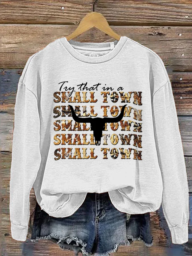 Try That In A Small Town Slogan Song Name Print Sweatshirt