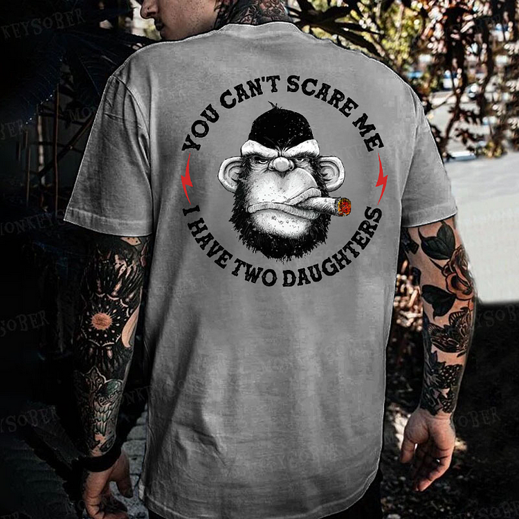 You Can't Scare Me I Have Two Daughters Monkey T-shirt