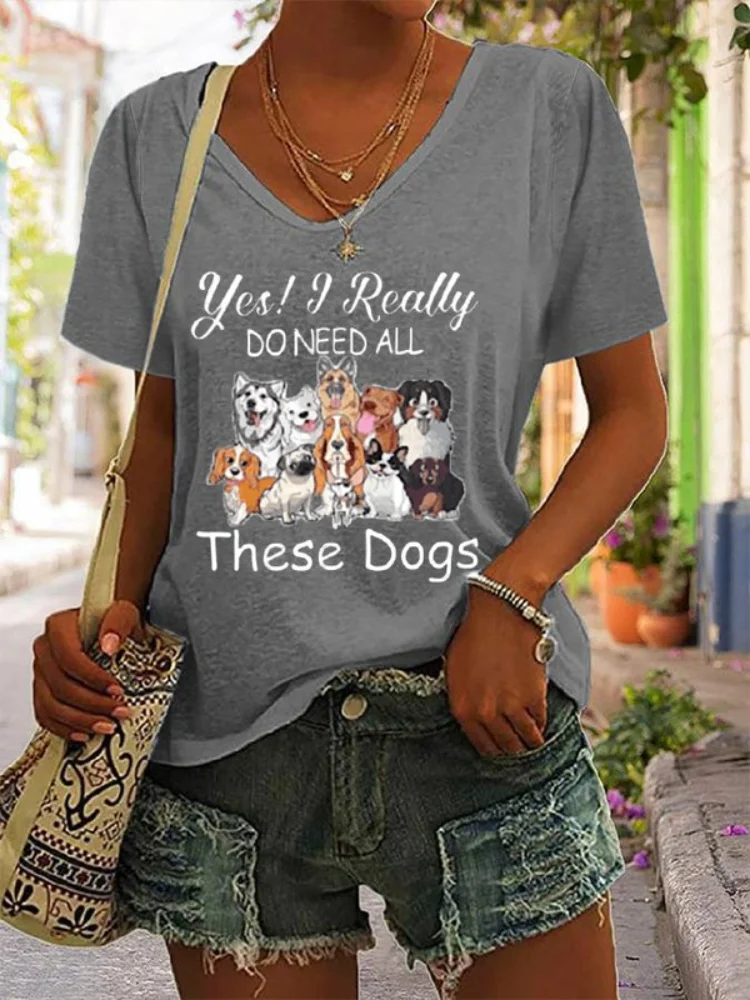 Yes I Really Do Need All These Dogs Print T Shirt