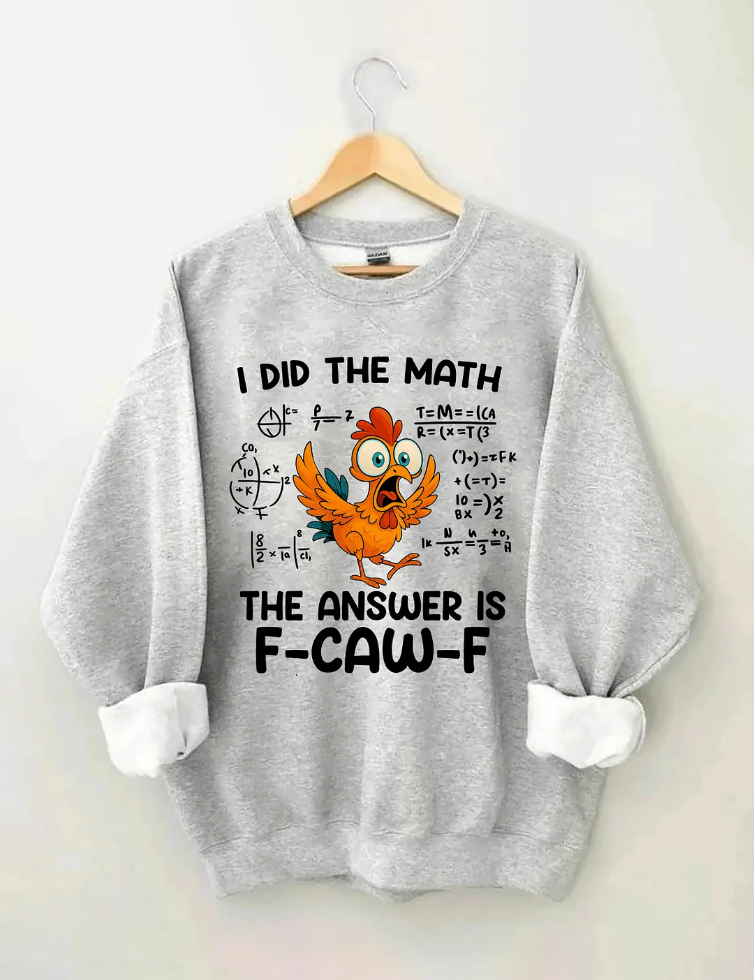 I Did The Math The Answer Is F-CAW-F Sweatshirt