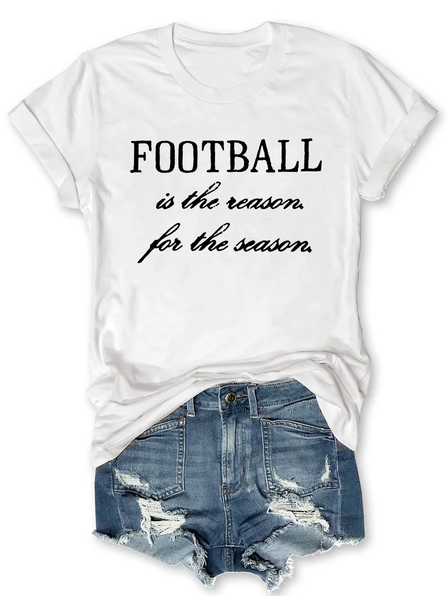 Football Is The Reason for The Season T-shirt