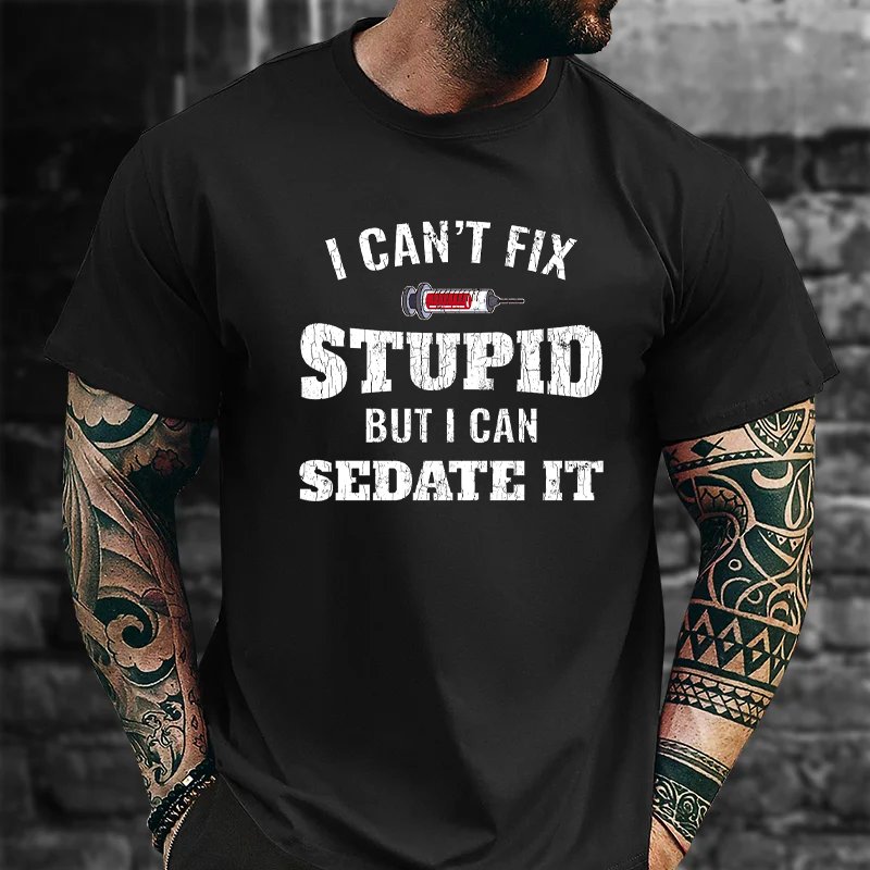 I Cant Fix Stupid But I Can Sedate It T-Shirt ctolen
