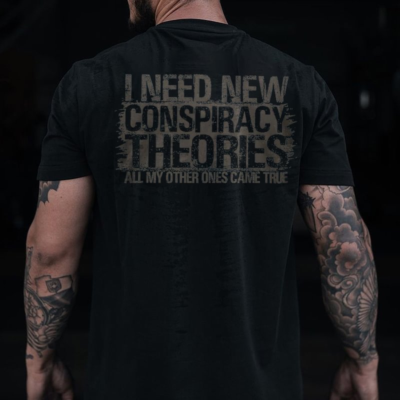 Livereid I Need New Conspiracy Theories All My Other Ones Came True Printed Men's T-shirt - Livereid