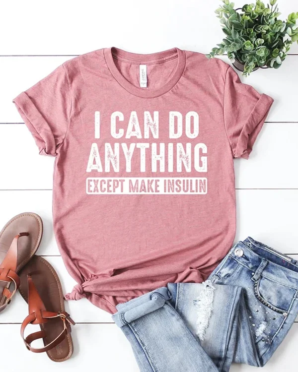 I Can Do Anything Except Make Insulin T-shirt