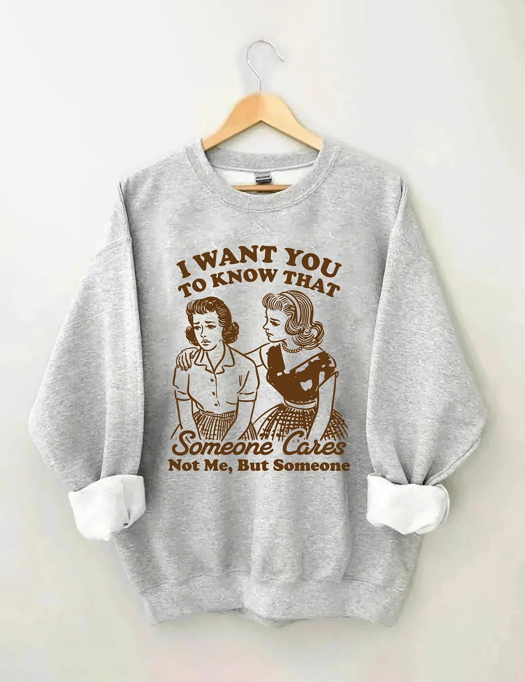 I Want You To Know Someone Cares Not Me But Someone Sweatshirt