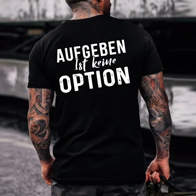 Ich Bin Keine Option Sondern Priorität Aufgeben Ist Keine Option T-shirt