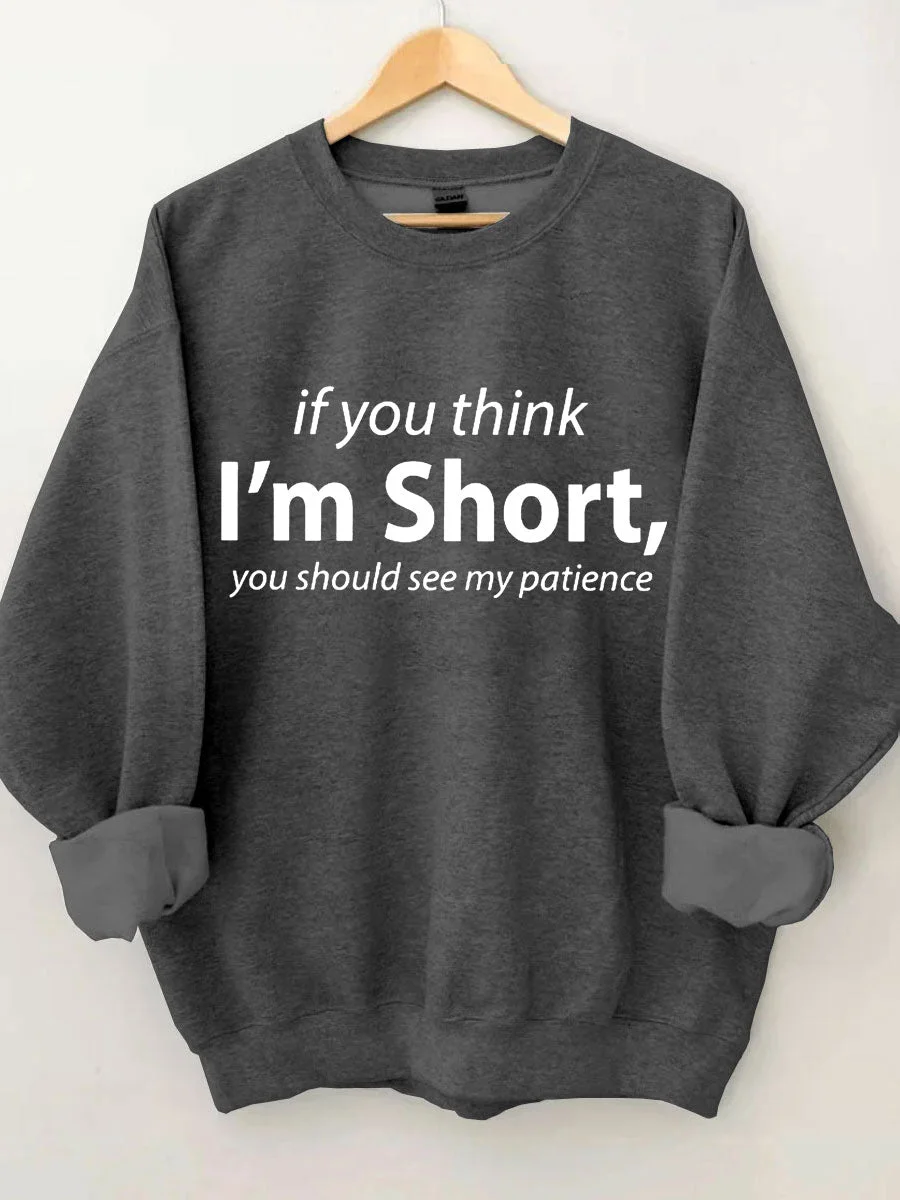 If You I'm Short You Should See My Patience Sweatshirt