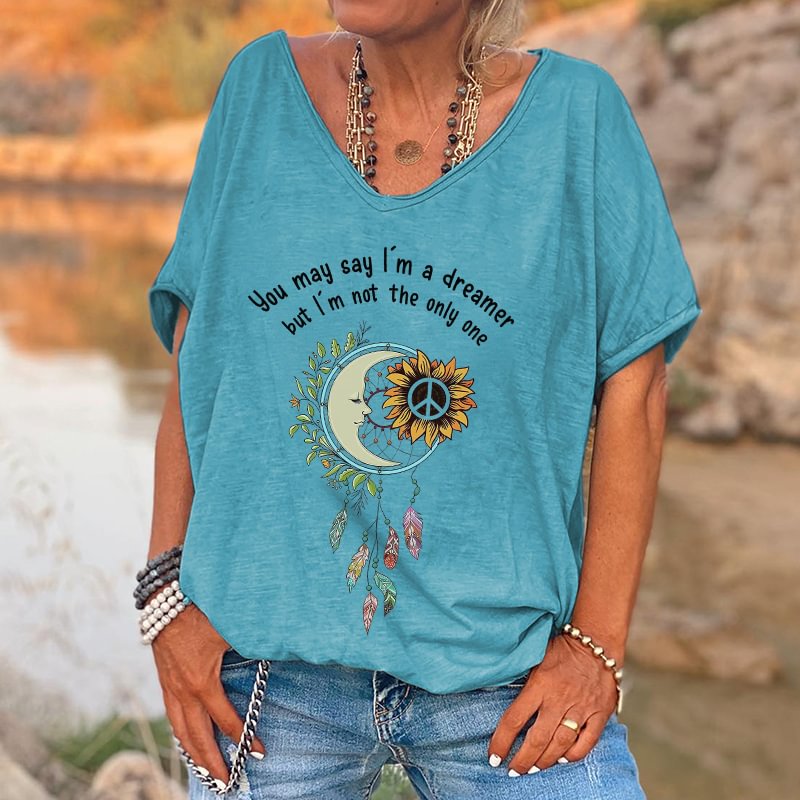 You May Say I'm A Dreamer But I'm Not The Only One Printed T-shirt