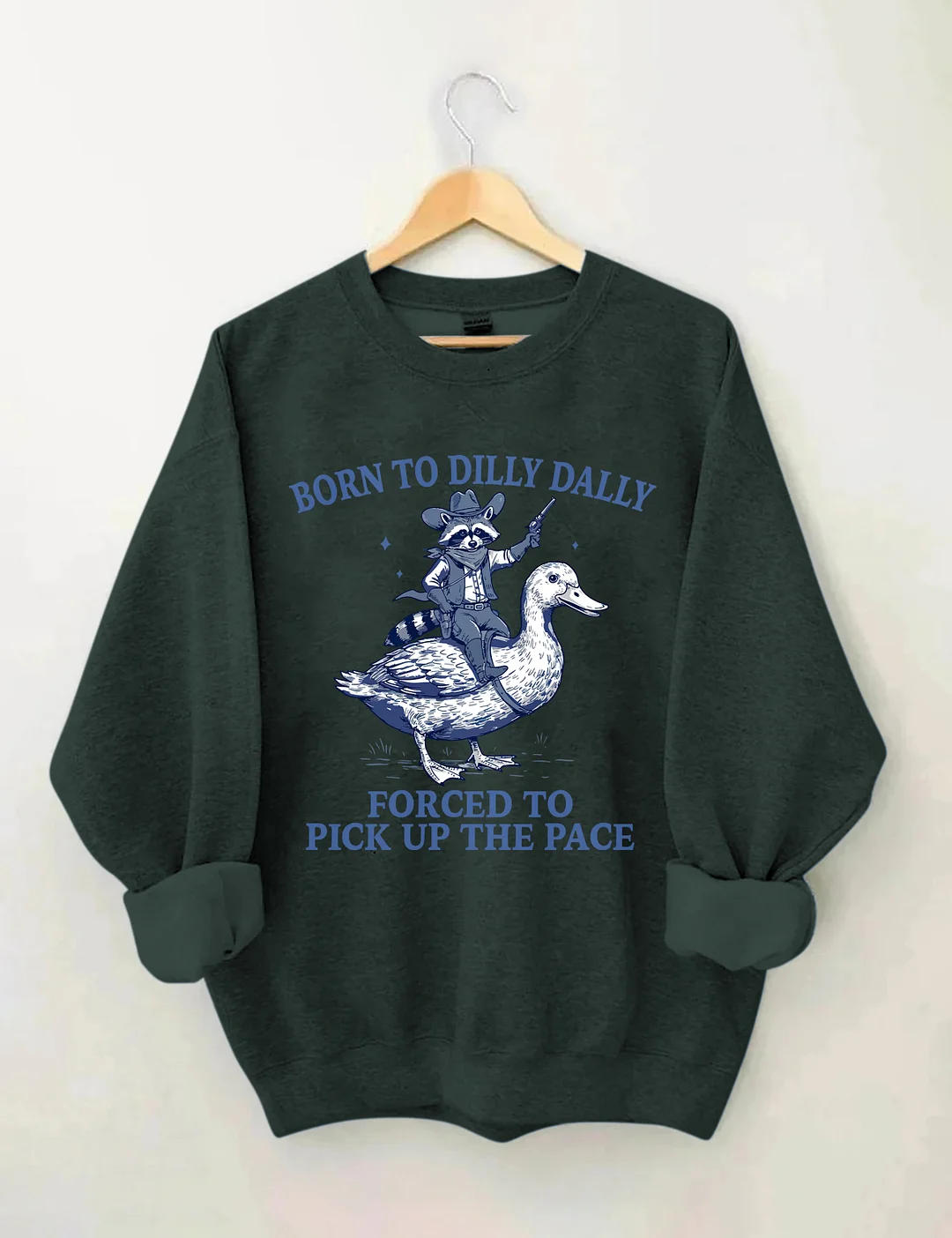 Born To Dilly Dally Forced To Pick Up The Pace Sweatshirt