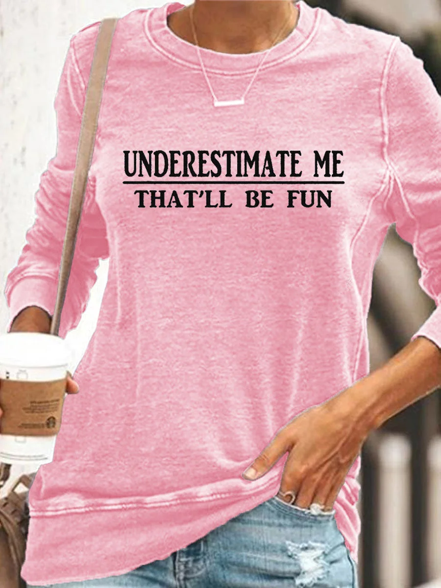 Underestimate Me That'll Be Fun Sweatshirt