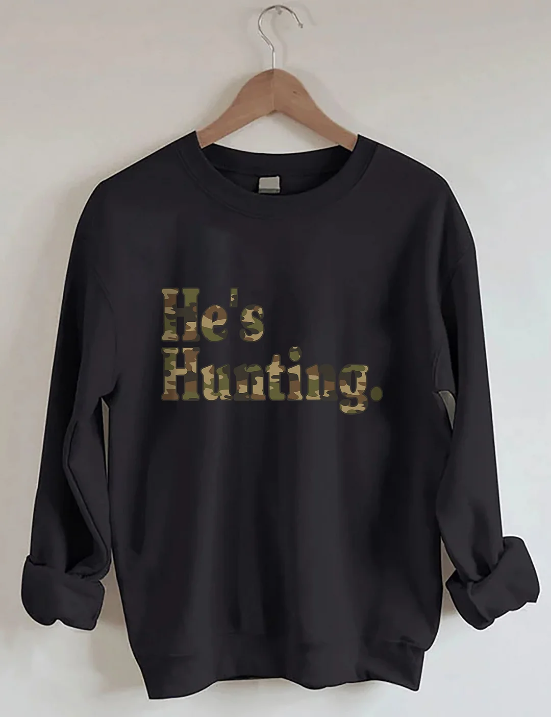 He's Hunting Sweatshirt