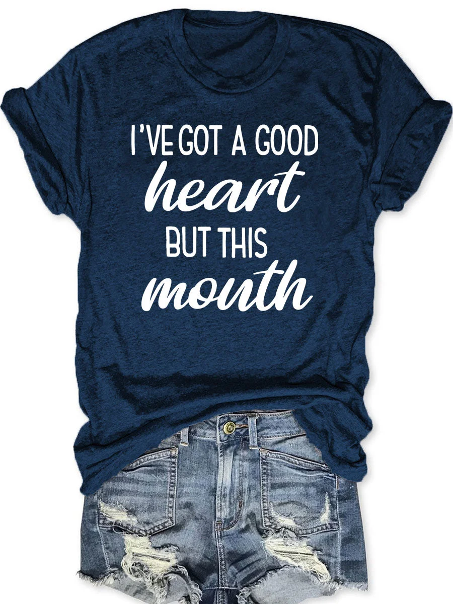 I've Got A Good Heart But This Mouth T-shirt
