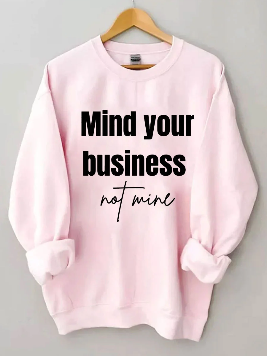 Mind Your Business Not Mine Sweatshirt