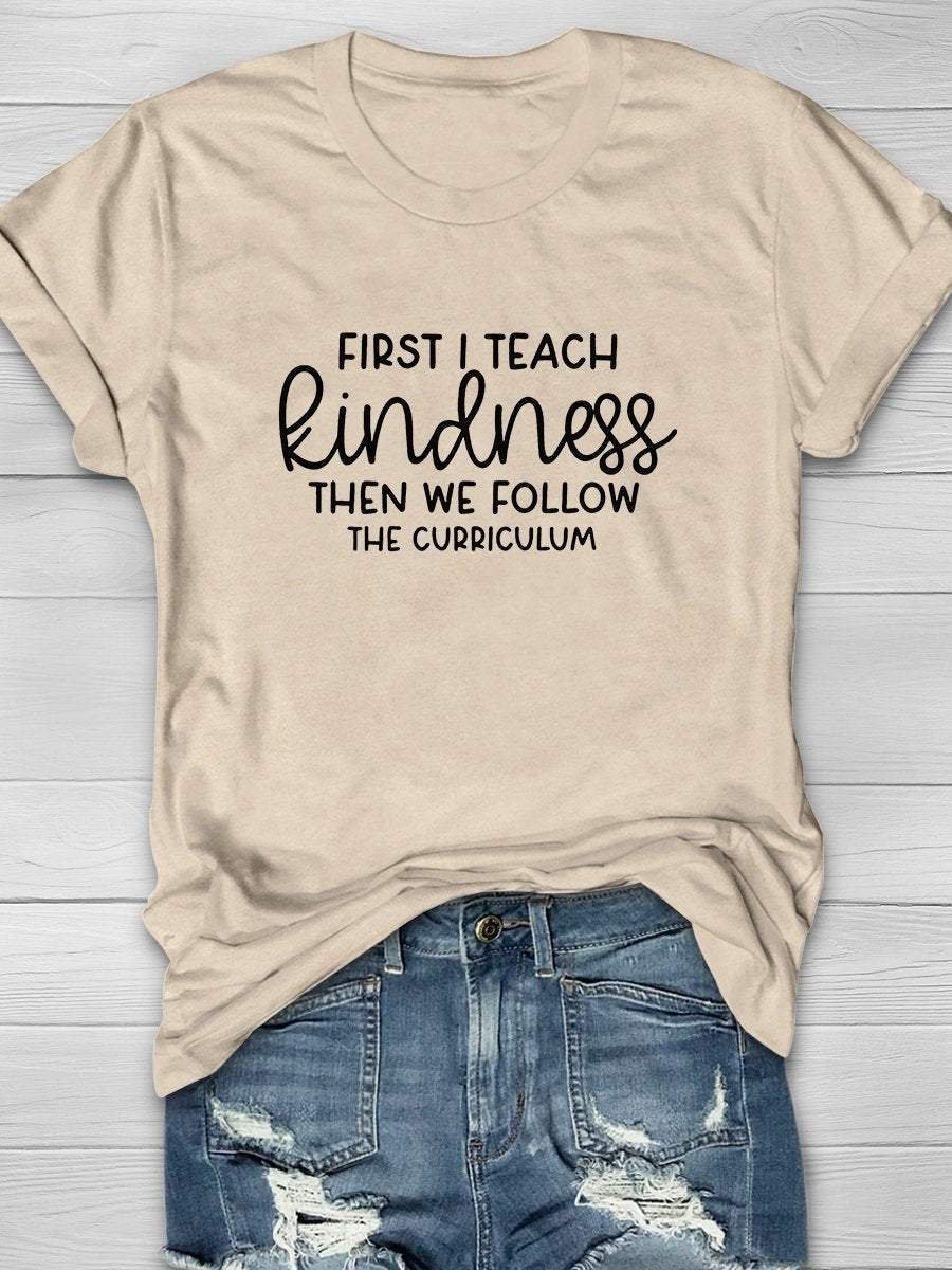 First I Teach the Kindness Print Short Sleeve T-shirt