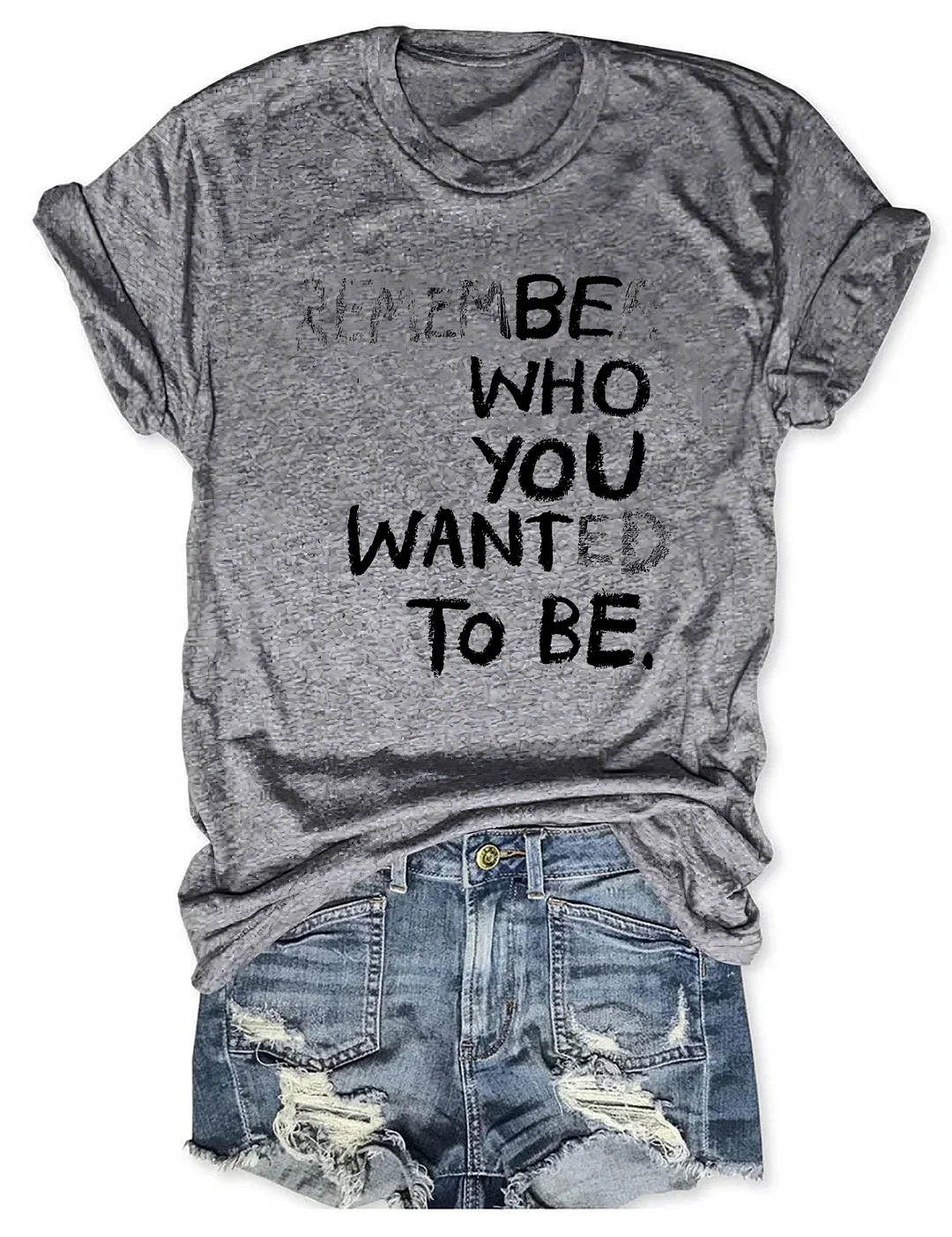 Remember Who You Wanted To Be T-shirt