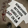 Somewhere Between Humble & Shit On Em Print T-Shirt