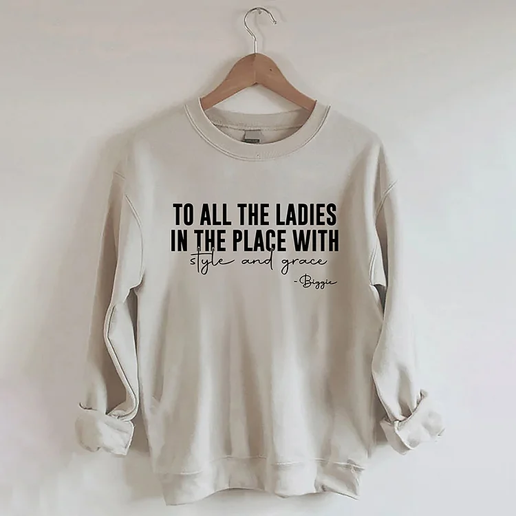 To All The Ladies In The Place With Style And Grace Sweatshirt