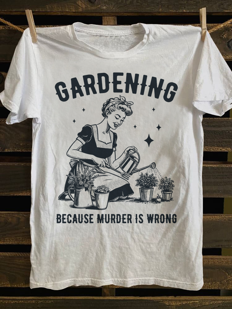Gardening Because Murder Is Wrong-1 T-shirt