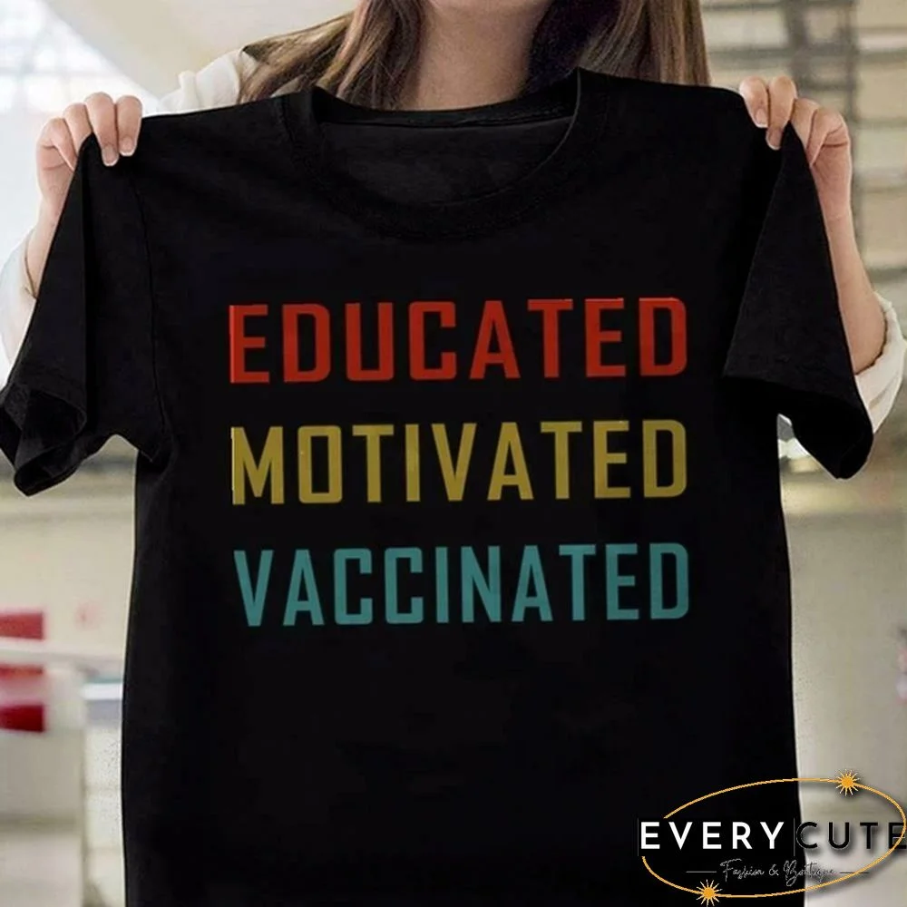 Educated Motivated Vaccinated Pro Vaccine Health Vaxx Save Life Unisex TShirt Cotton Tee