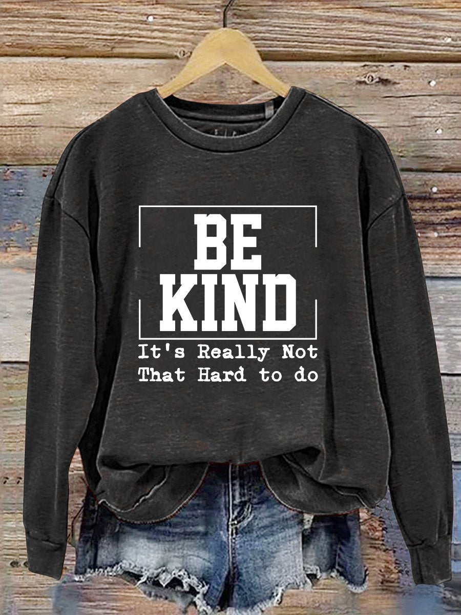 Be Kind It's Really Not That Hard Casual  Sweatshirt